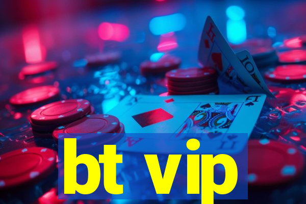 bt vip